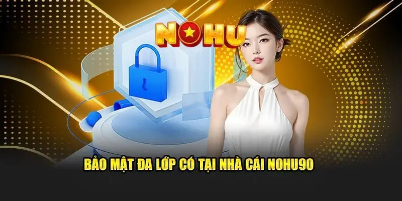 NOHU90 | NOHU - Nhà Cái Chơi Nổ Hũ Uy Tín Số #1 Việt Nam 47 Nền tảng giải trí được bảo vệ an toàn tuyệt đối với tính năng bảo mật cao